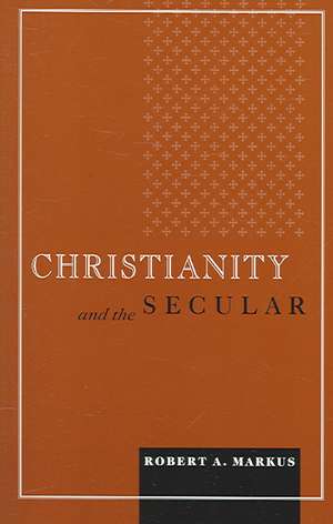 Christianity and the Secular de Robert A. Markus