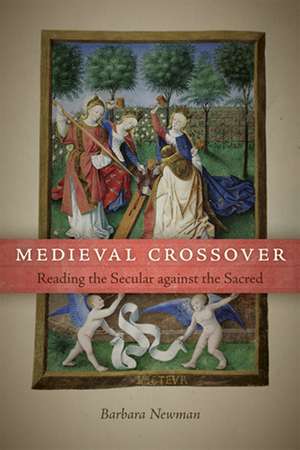 Medieval Crossover – Reading the Secular against the Sacred de Barbara Newman