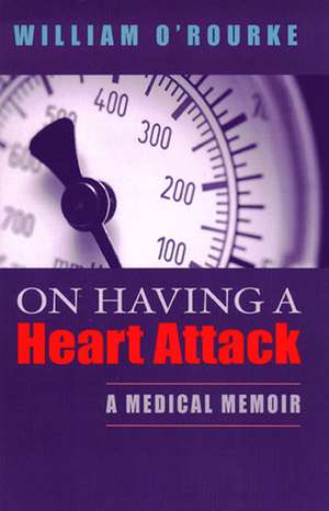 On Having a Heart Attack de William O'Rourke