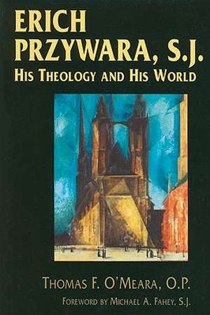 Erich Przywara, S.J. – His Theology and His World de Thomas F. O′meara O.p.