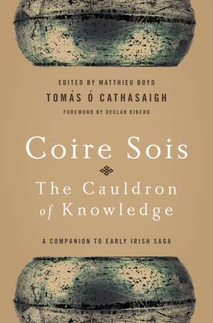 Coire Sois, The Cauldron of Knowledge – A Companion to Early Irish Saga de Tomás Ó Cathasaigh