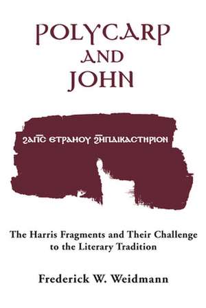 Polycarp and John – The Harris Fragments and Their Challenge to the Literary Traditions de Frederick W. Weidmann