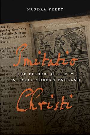 Imitatio Christi – The Poetics of Piety in Early Modern England de Nandra Perry