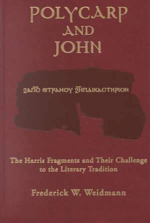 Polycarp and John – The Harris Fragments and Their Challenge to the Literary Traditions de Frederick W. Weidmann