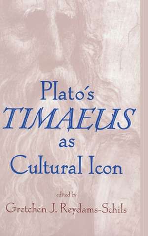 Plato`s Timaeus as Cultural Icon de Gretchen Reydams–schils