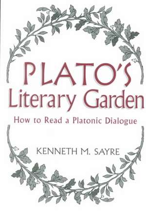 Plato`s Literary Garden – How to Read a Platonic Dialogue de Kenneth M. Sayre