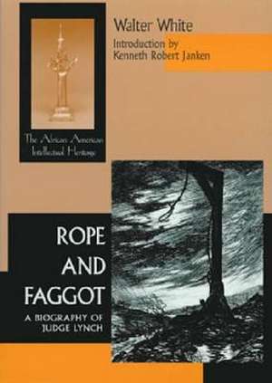 Rope and Faggot – A Biography of Judge Lynch de Walter White