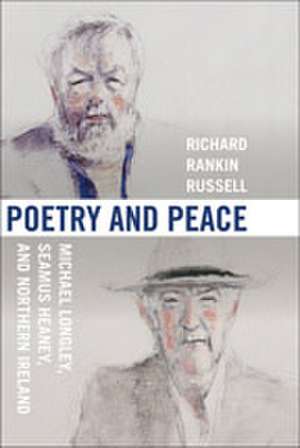 Poetry and Peace – Michael Longley, Seamus Heaney, and Northern Ireland de Richard Rankin Russell