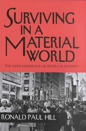 Surviving in a Material World – The Lived Experience of People in Poverty de Ronald Paul Hill