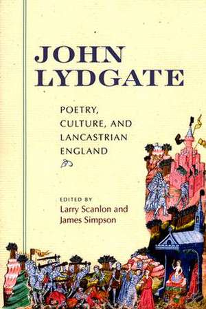 John Lydgate – Poetry, Culture, and Lancastrian England de Larry Scanlon