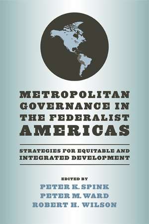 Metropolitan Governance in the Federalist Americ – Strategies for Equitable and Integrated Development de Peter K. Spink