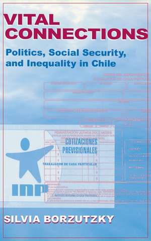 Vital Connections – Politics, Social Security, and Inequality in Chile de Silvia Borzutzky