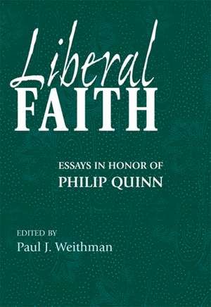 Liberal Faith – Essays in Honor of Philip Quinn de Paul J. Weithman