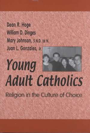 Young Adult Catholics – Religion in the Culture of Choice de Dean R. Hoge