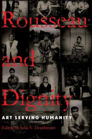 Rousseau and Dignity – Art Serving Humanity de Julia V. Douthwaite