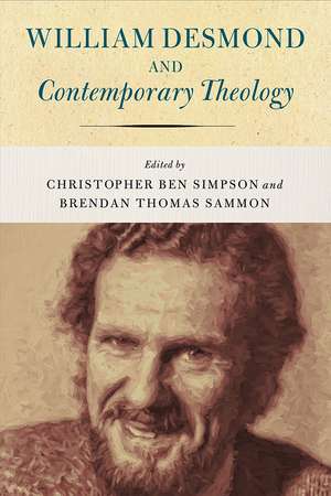 William Desmond and Contemporary Theology de Christopher Ben Simpson