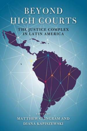 Beyond High Courts – The Justice Complex in Latin America de Matthew C. Ingram