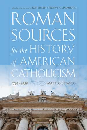 Roman Sources for the History of American Catholicism, 1763–1939 de Matteo Binasco