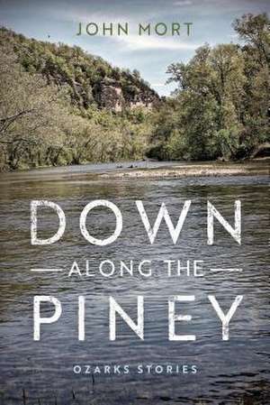 Down Along the Piney – Ozarks Stories de John Mort