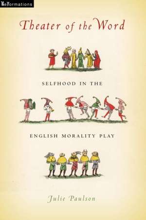 Theater of the Word – Selfhood in the English Morality Play de Julie Paulson