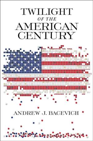 Twilight of the American Century de Andrew J. Bacevich