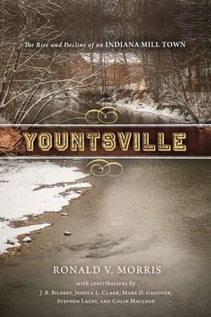 Yountsville – The Rise and Decline of an Indiana Mill Town de Ronald V. Morris