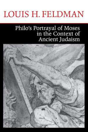 Philo`s Portrayal of Moses in the Context of Ancient Judaism de Louis H. Feldman