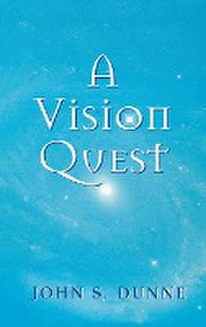 A Vision Quest de John S. Dunne