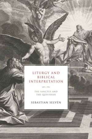 Liturgy and Biblical Interpretation de Sebastian Selvén
