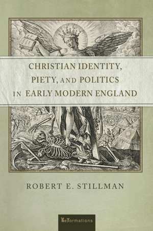 Christian Identity, Piety, and Politics in Early Modern England de Robert E. Stillman