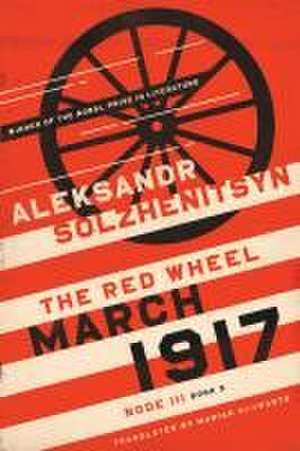 March 1917 – The Red Wheel, Node III, Book 3 de Aleksandr Solzhenitsyn