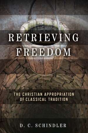 Retrieving Freedom de D. C. Schindler