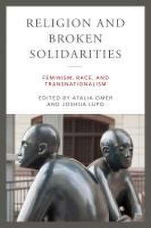 Religion and Broken Solidarities – Feminism, Race, and Transnationalism de Atalia Omer