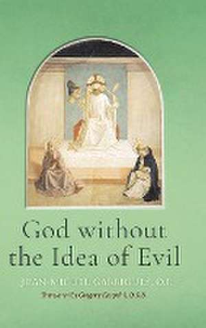 God without the Idea of Evil de Jean–miguel Garrigues O.p.