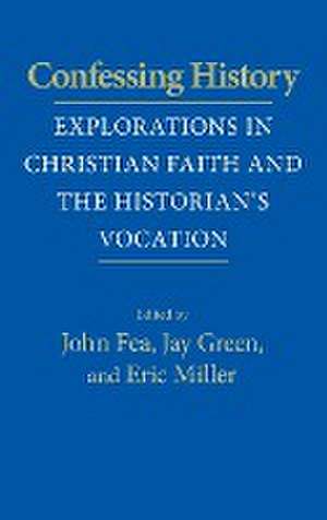 Confessing History – Explorations in Christian Faith and the Historian`s Vocation de John Fea