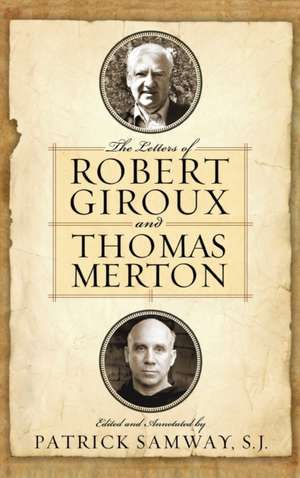 The Letters of Robert Giroux and Thomas Merton de Patrick Samway S.j.