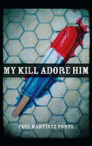 My Kill Adore Him de Paul Martínez Pompa