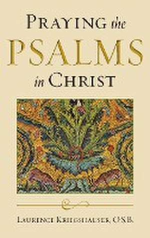 Praying the Psalms in Christ de Laurence Kriegshauser O.