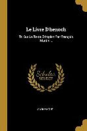 Le Livre D'henoch: Tr. Sur Le Texte Éthopien Par François Martin ... de Anonymous