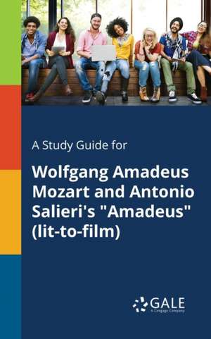 A Study Guide for Wolfgang Amadeus Mozart and Antonio Salieri's "Amadeus" (lit-to-film) de Cengage Learning Gale