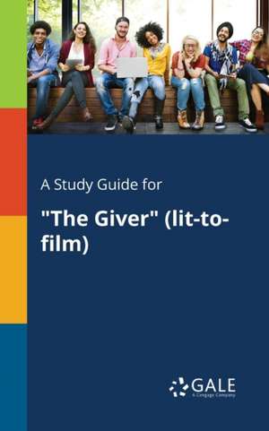 A Study Guide for "The Giver" (lit-to-film) de Cengage Learning Gale