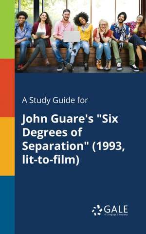 A Study Guide for John Guare's "Six Degrees of Separation" (1993, Lit-to-film) de Cengage Learning Gale