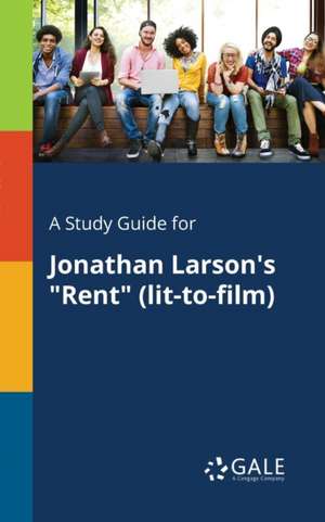 A Study Guide for Jonathan Larson's "Rent" (lit-to-film) de Cengage Learning Gale