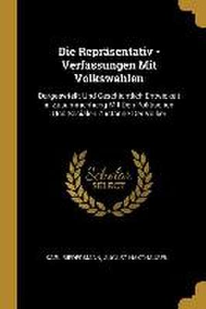 Die Repräsentativ - Verfassungen Mit Volkswahlen: Dargeswtellt Und Geschichtlich Entwickelt in Zusammenhang Mit Den Politischen Und Socialen Zustände de Karl Biedermann