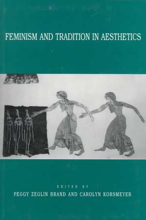 Feminism and Tradition in Aesthetics de Peggy Z. Brand