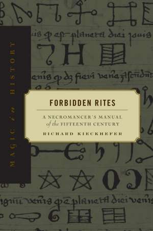 Forbidden Rites – A Necromancer′s Manual of the Fifteenth Century de Richard Kieckhefer