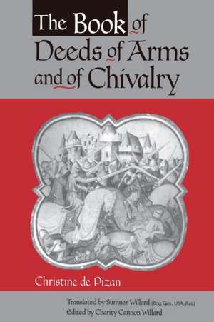 The Book of Deeds of Arms and of Chivalry – by Christine de Pizan de Charity Cannon Willard