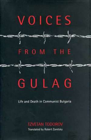 Voices from the Gulag – Life and Death in Communist Bulgaria de Tzvetan Todorov