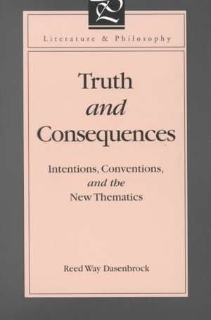 Truth and Consequences – Intentions, Conventions, and the New Thematics de Reed Way Dasenbrock