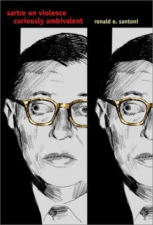 Sartre on Violence – Curiously Ambivalent de Ronald E. Santoni